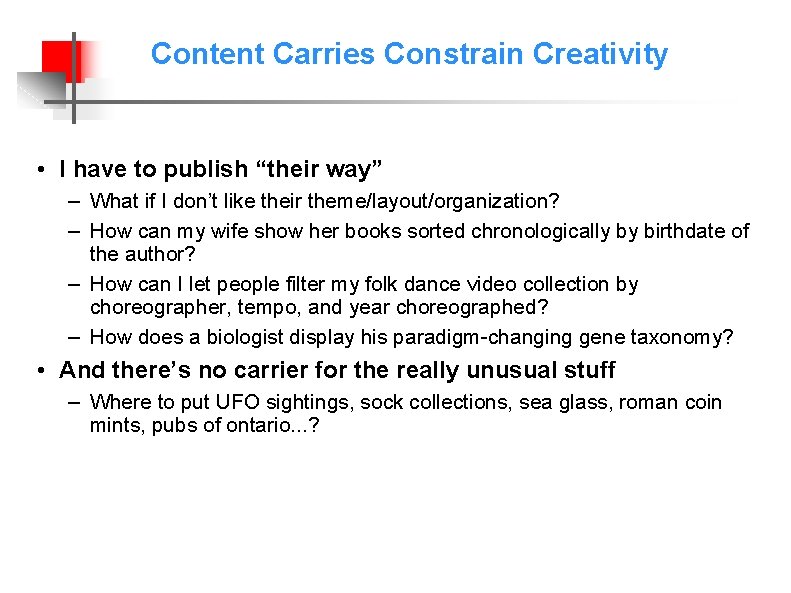 Content Carries Constrain Creativity • I have to publish “their way” – What if