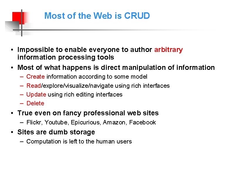 Most of the Web is CRUD • Impossible to enable everyone to author arbitrary