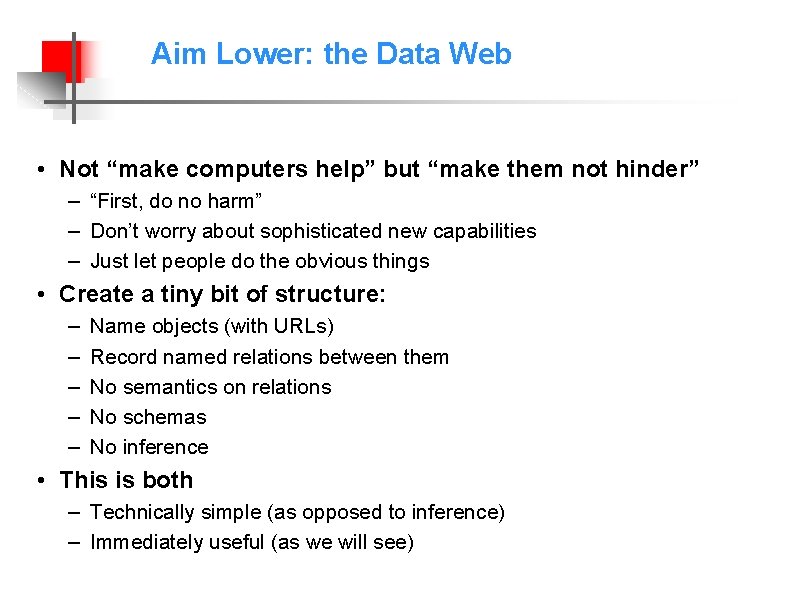 Aim Lower: the Data Web • Not “make computers help” but “make them not