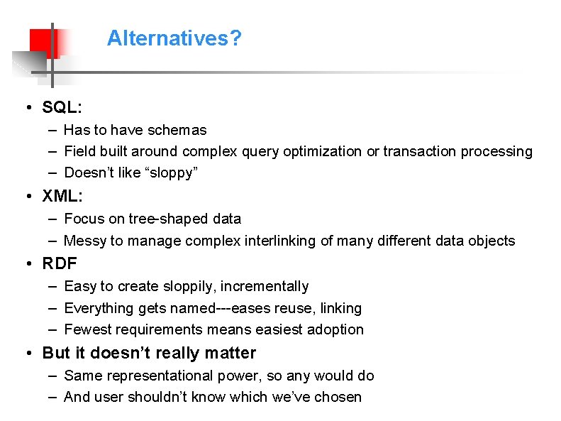 Alternatives? • SQL: – Has to have schemas – Field built around complex query