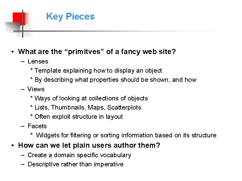 Key Pieces • What are the “primitves” of a fancy web site? – Lenses