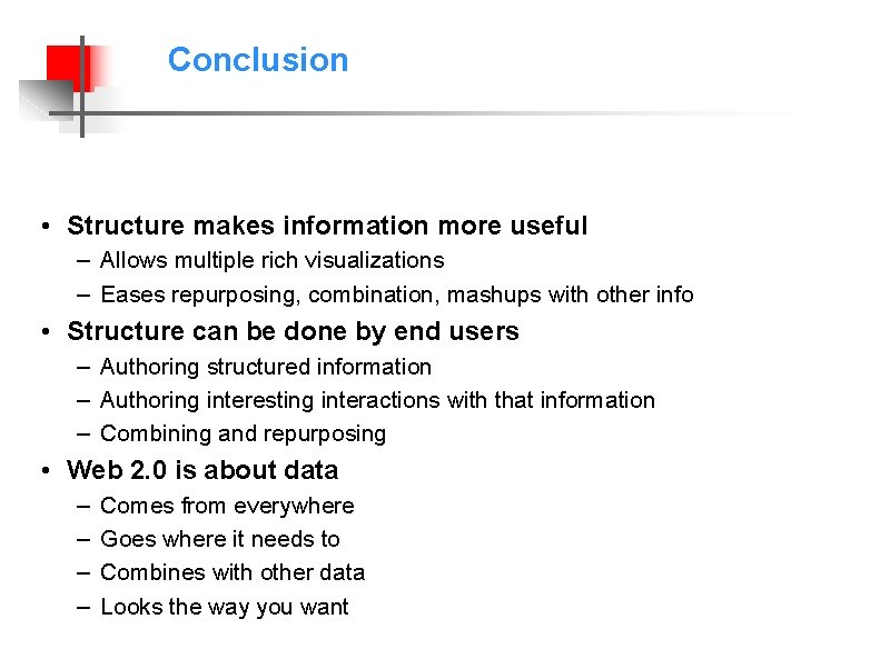 Conclusion • Structure makes information more useful – Allows multiple rich visualizations – Eases