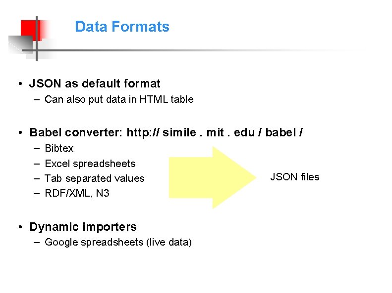 Data Formats • JSON as default format – Can also put data in HTML