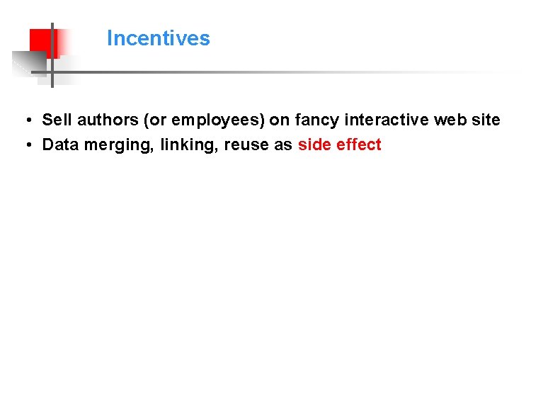 Incentives • Sell authors (or employees) on fancy interactive web site • Data merging,