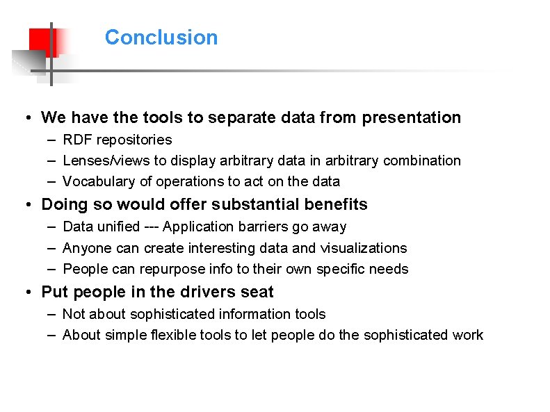 Conclusion • We have the tools to separate data from presentation – RDF repositories