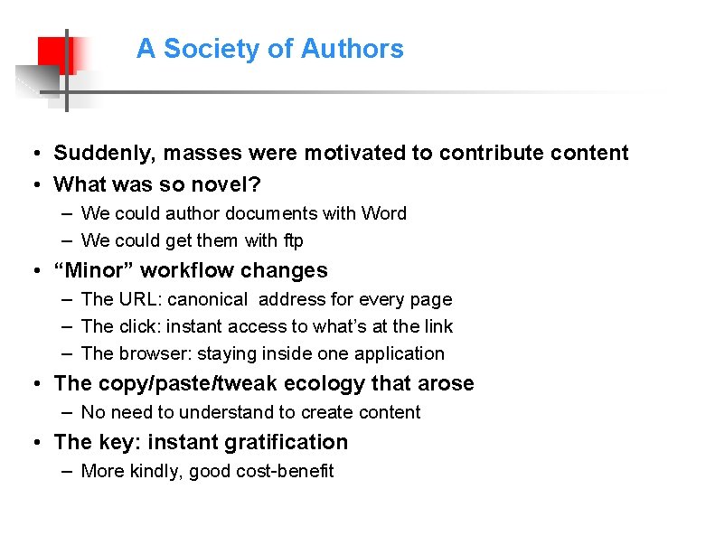 A Society of Authors • Suddenly, masses were motivated to contribute content • What