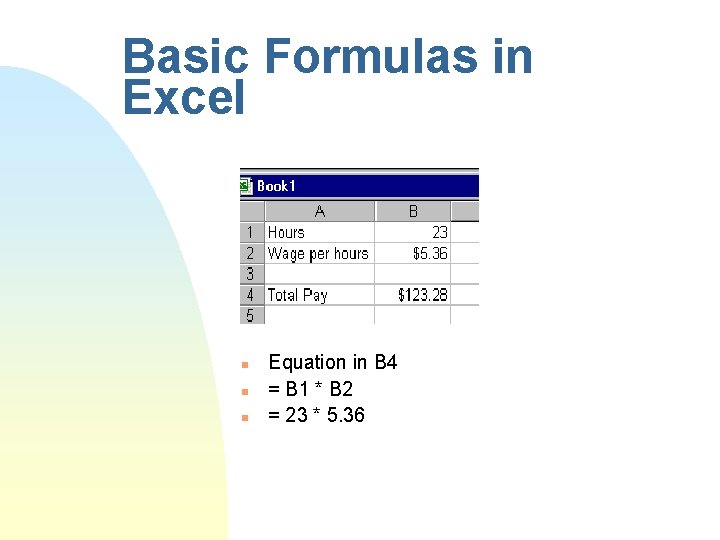 Basic Formulas in Excel n n n Equation in B 4 = B 1