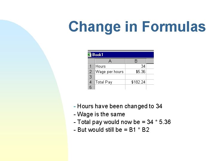 Change in Formulas - Hours have been changed to 34 - Wage is the