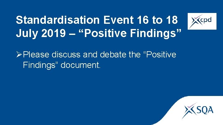 Standardisation Event 16 to 18 July 2019 – “Positive Findings” ØPlease discuss and debate