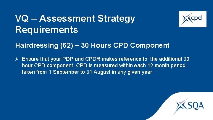 VQ – Assessment Strategy Requirements Hairdressing (62) – 30 Hours CPD Component Ø Ensure
