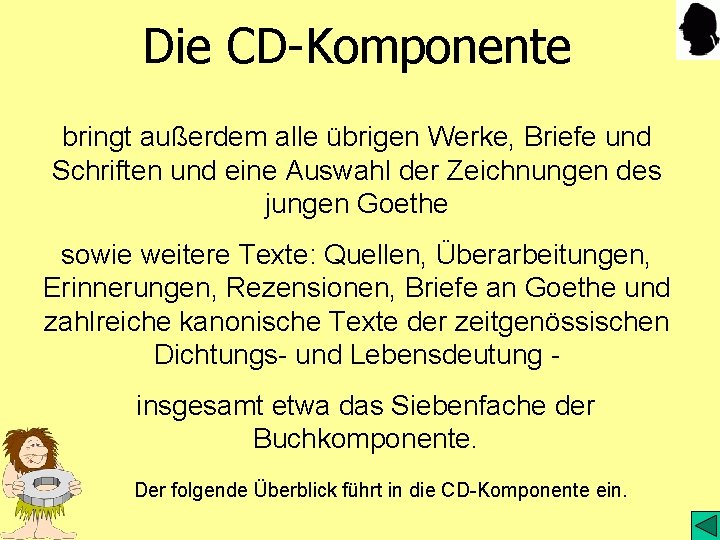 Die CD-Komponente bringt außerdem alle übrigen Werke, Briefe und Schriften und eine Auswahl der