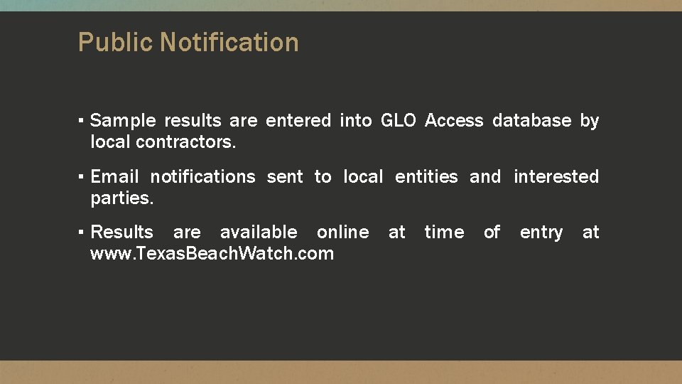 Public Notification ▪ Sample results are entered into GLO Access database by local contractors.