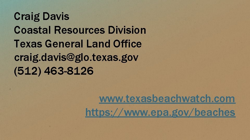 Craig Davis Coastal Resources Division Texas General Land Office craig. davis@glo. texas. gov (512)