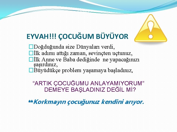 EYVAH!!! ÇOCUĞUM BÜYÜYOR �Doğduğunda size Dünyaları verdi, �İlk adımı attığı zaman, sevinçten uçtunuz, �İlk