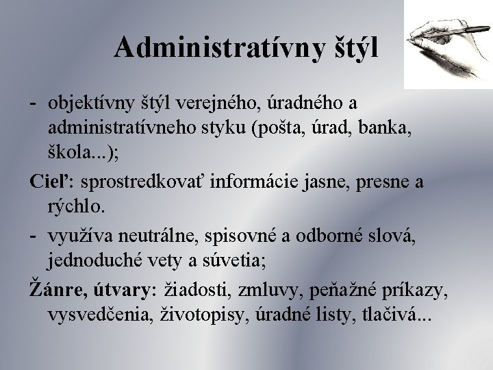 Administratívny štýl - objektívny štýl verejného, úradného a administratívneho styku (pošta, úrad, banka, škola.