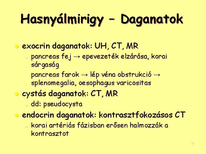 Hasnyálmirigy – Daganatok l exocrin daganatok: UH, CT, MR l l l cystás daganatok: