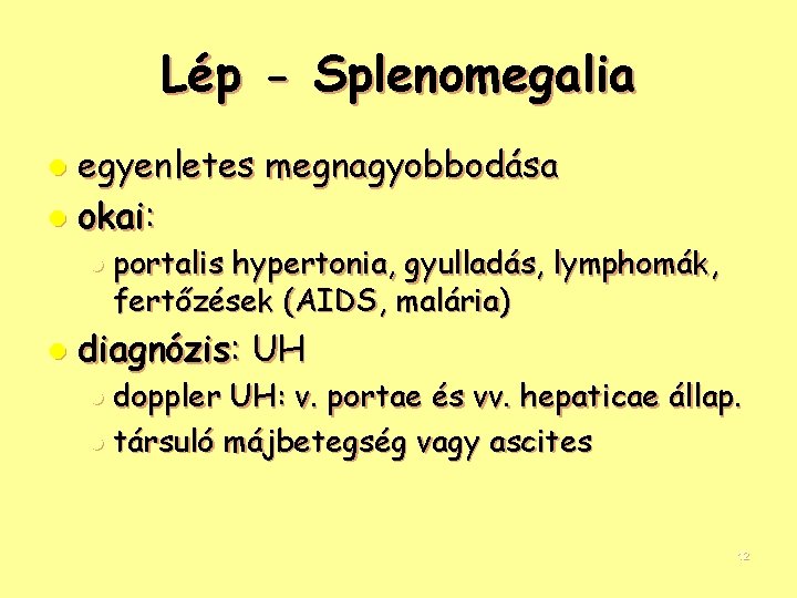 Lép - Splenomegalia egyenletes megnagyobbodása l okai: l l portalis hypertonia, gyulladás, lymphomák, fertőzések