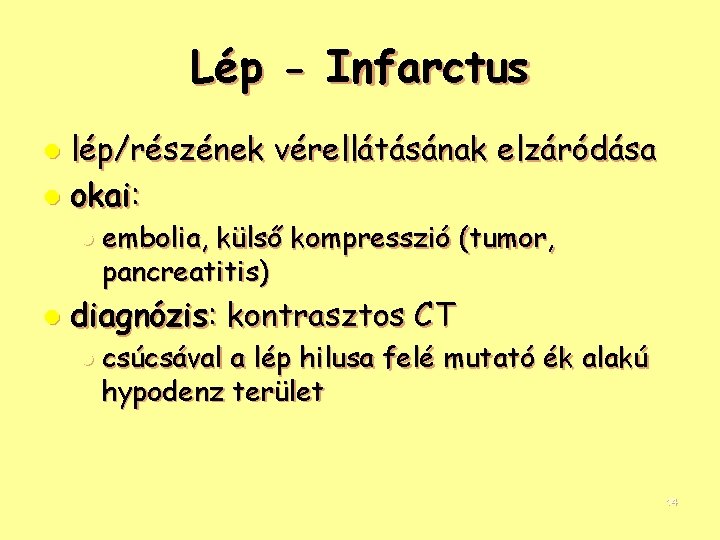 Lép - Infarctus lép/részének vérellátásának elzáródása l okai: l l embolia, külső kompresszió (tumor,