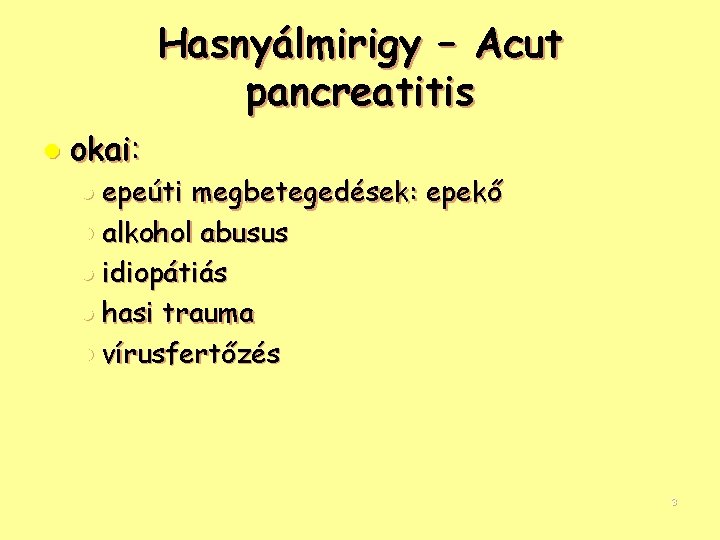Hasnyálmirigy – Acut pancreatitis l okai: l epeúti megbetegedések: epekő l alkohol abusus l
