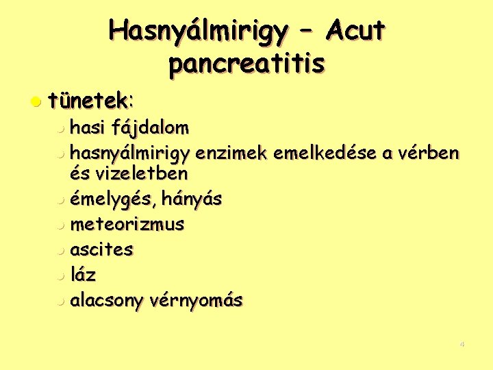 Hasnyálmirigy – Acut pancreatitis l tünetek: l hasi fájdalom l hasnyálmirigy enzimek emelkedése a