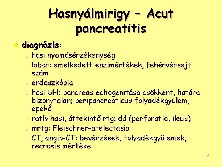 Hasnyálmirigy – Acut pancreatitis l diagnózis: l l l l hasi nyomásérzékenység labor: emelkedett