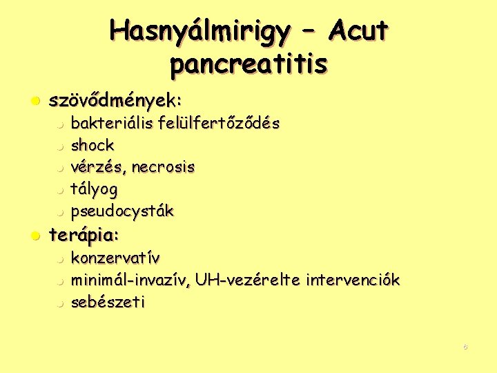 Hasnyálmirigy – Acut pancreatitis l szövődmények: l l l bakteriális felülfertőződés shock vérzés, necrosis