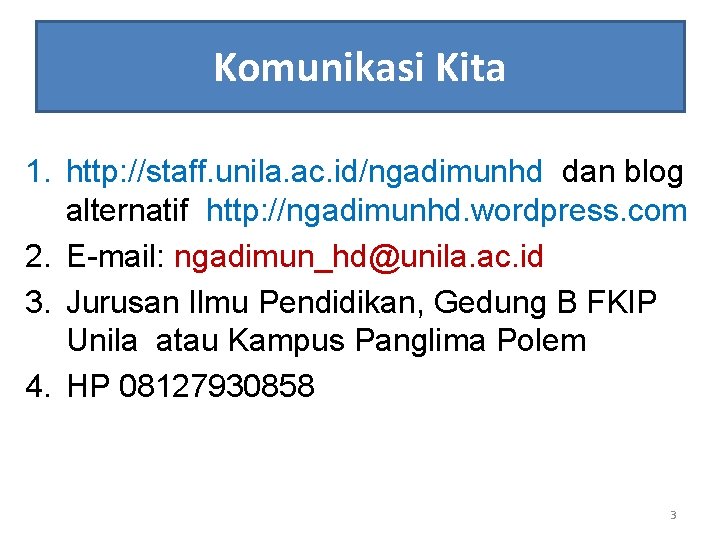 Komunikasi Kita 1. http: //staff. unila. ac. id/ngadimunhd dan blog alternatif http: //ngadimunhd. wordpress.