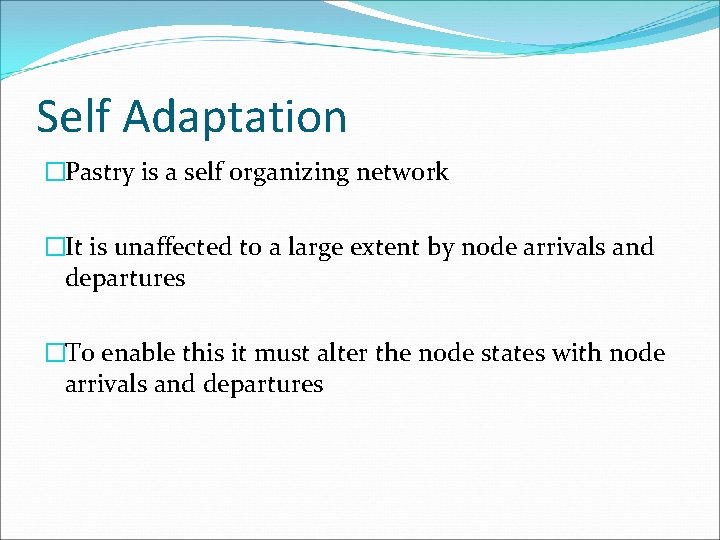 Self Adaptation �Pastry is a self organizing network �It is unaffected to a large