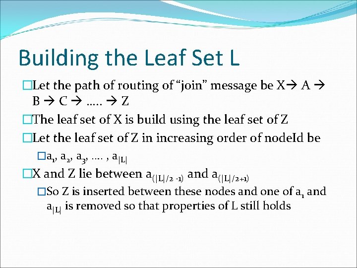 Building the Leaf Set L �Let the path of routing of “join” message be