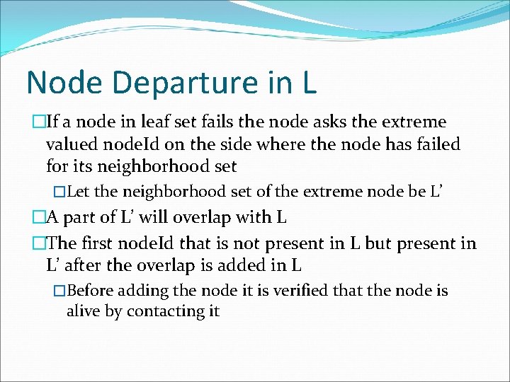 Node Departure in L �If a node in leaf set fails the node asks