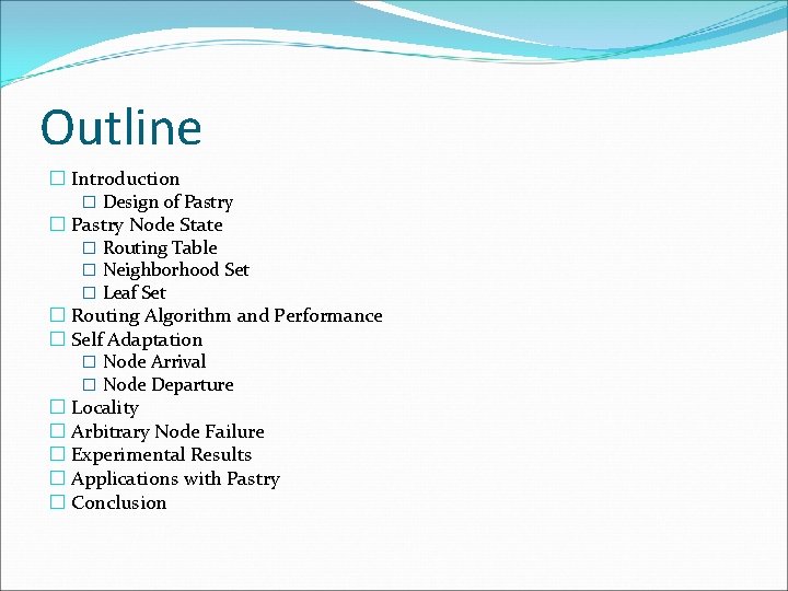 Outline � Introduction � Design of Pastry � Pastry Node State � Routing Table