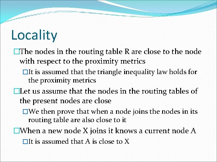 Locality �The nodes in the routing table R are close to the node with