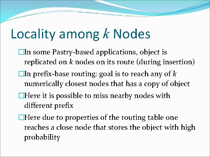 Locality among k Nodes �In some Pastry-based applications, object is replicated on k nodes
