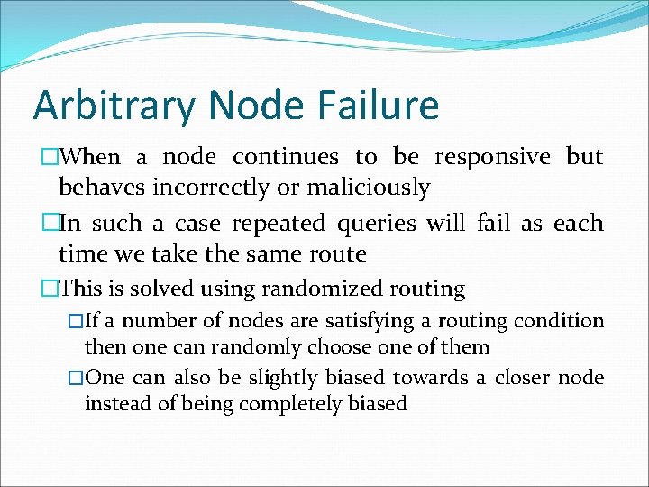 Arbitrary Node Failure �When a node continues to be responsive but behaves incorrectly or