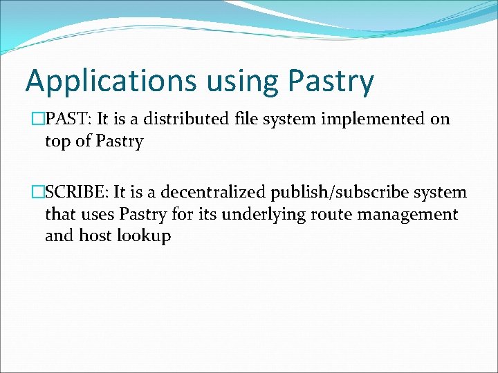 Applications using Pastry �PAST: It is a distributed file system implemented on top of
