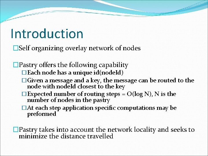 Introduction �Self organizing overlay network of nodes �Pastry offers the following capability �Each node