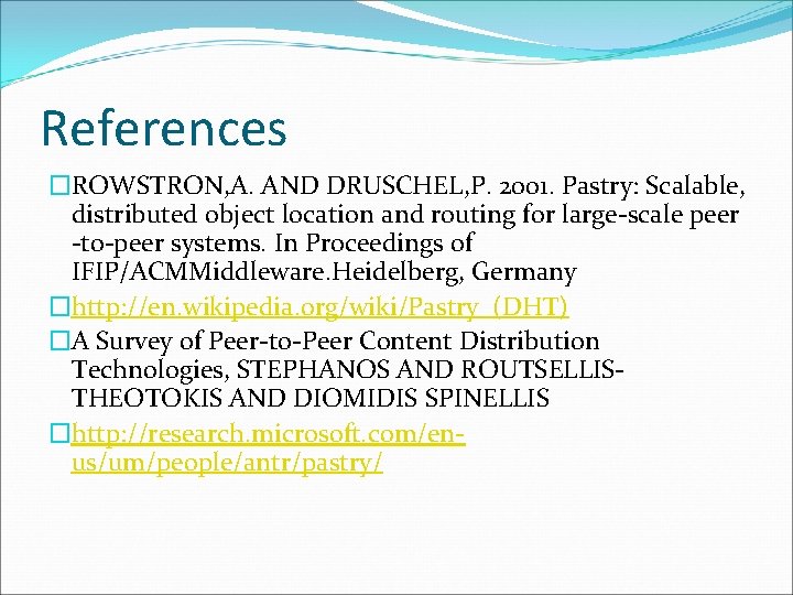 References �ROWSTRON, A. AND DRUSCHEL, P. 2001. Pastry: Scalable, distributed object location and routing