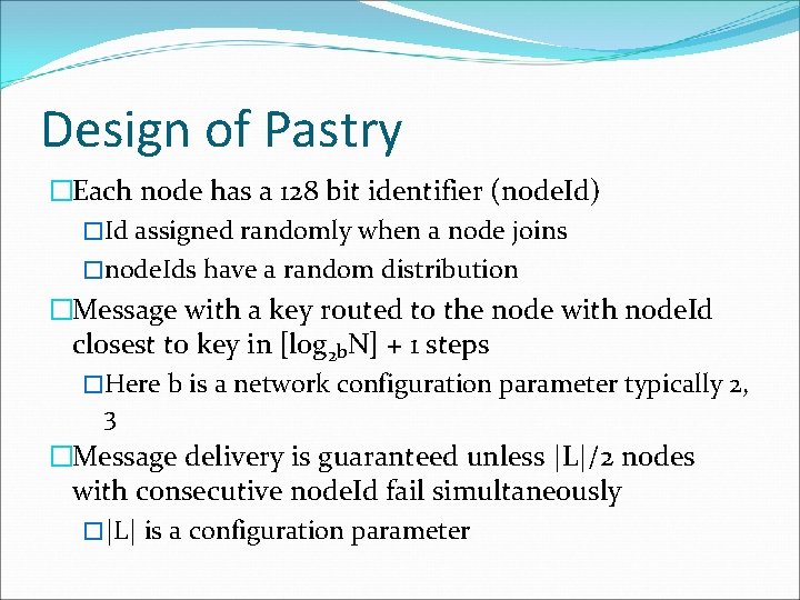 Design of Pastry �Each node has a 128 bit identifier (node. Id) �Id assigned