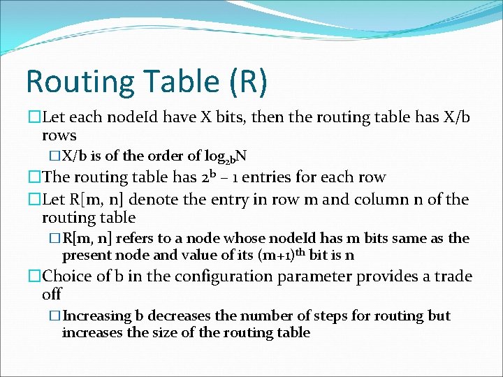 Routing Table (R) �Let each node. Id have X bits, then the routing table
