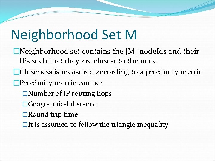 Neighborhood Set M �Neighborhood set contains the |M| node. Ids and their IPs such