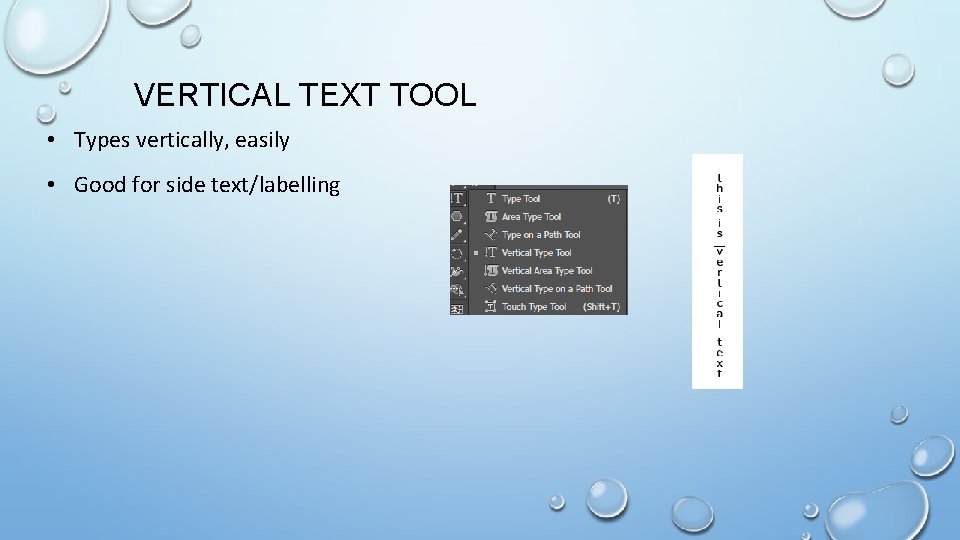 VERTICAL TEXT TOOL • Types vertically, easily • Good for side text/labelling 