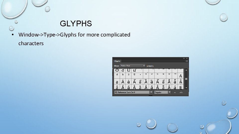 GLYPHS • Window->Type->Glyphs for more complicated characters 