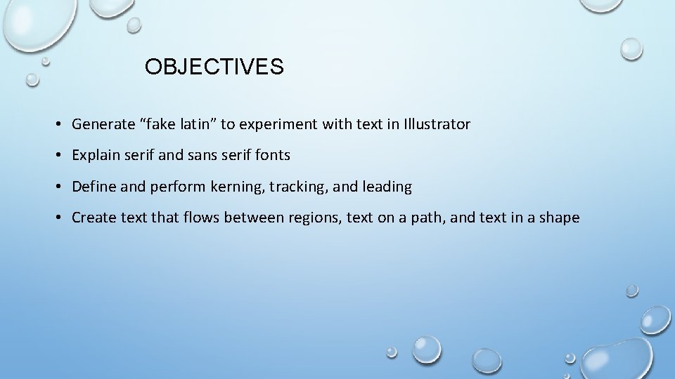 OBJECTIVES • Generate “fake latin” to experiment with text in Illustrator • Explain serif