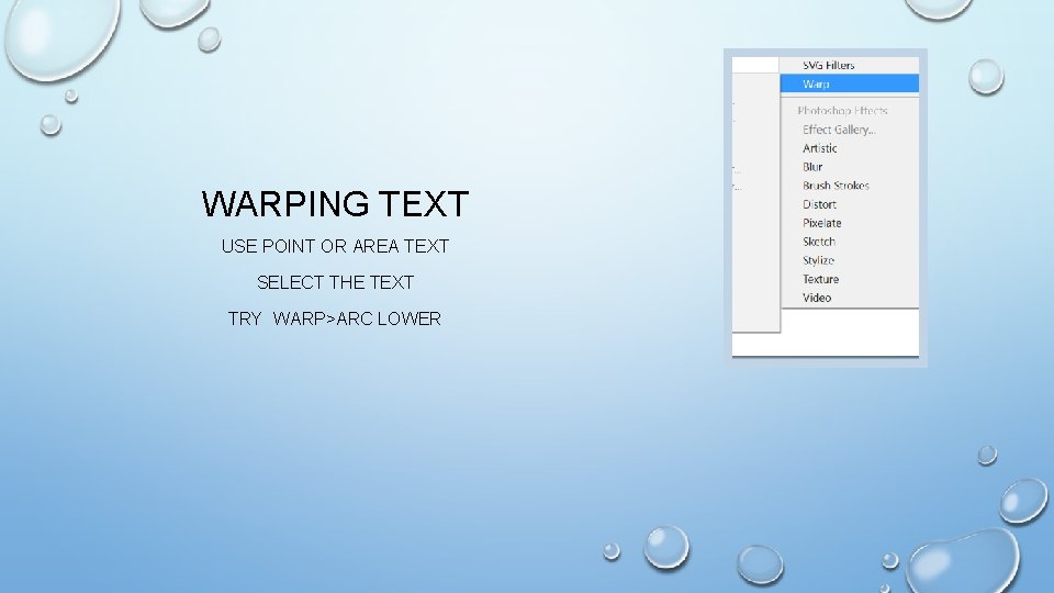 WARPING TEXT USE POINT OR AREA TEXT SELECT THE TEXT TRY WARP>ARC LOWER 