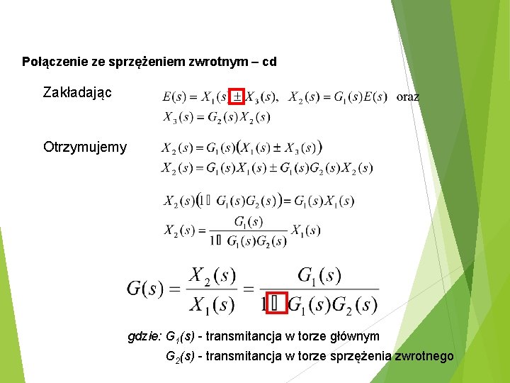 Połączenie ze sprzężeniem zwrotnym – cd Zakładając Otrzymujemy gdzie: G 1(s) - transmitancja w