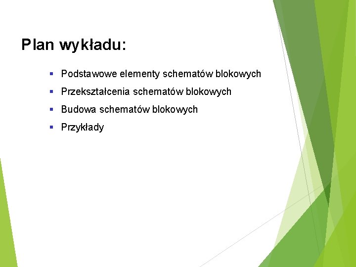 Plan wykładu: § Podstawowe elementy schematów blokowych § Przekształcenia schematów blokowych § Budowa schematów