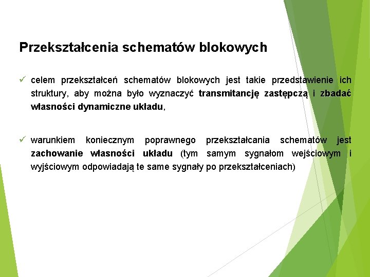 Przekształcenia schematów blokowych ü celem przekształceń schematów blokowych jest takie przedstawienie ich struktury, aby