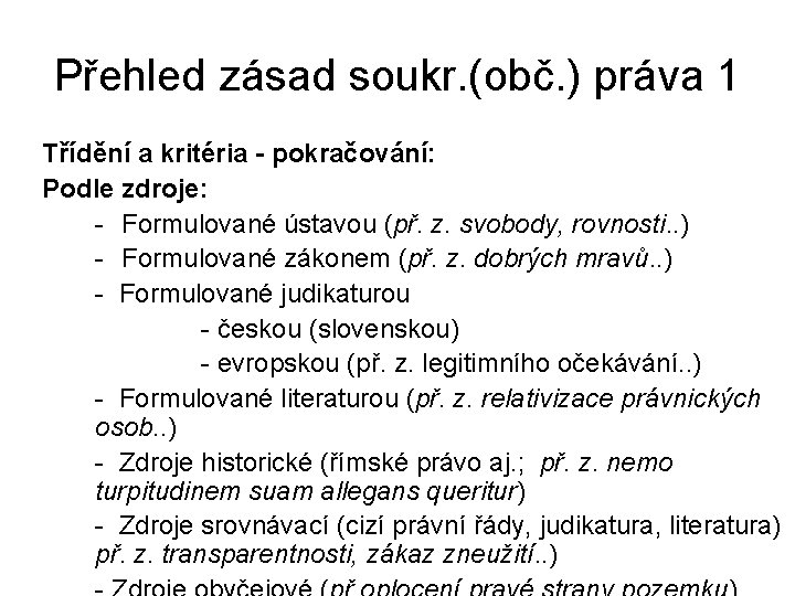 Přehled zásad soukr. (obč. ) práva 1 Třídění a kritéria - pokračování: Podle zdroje: