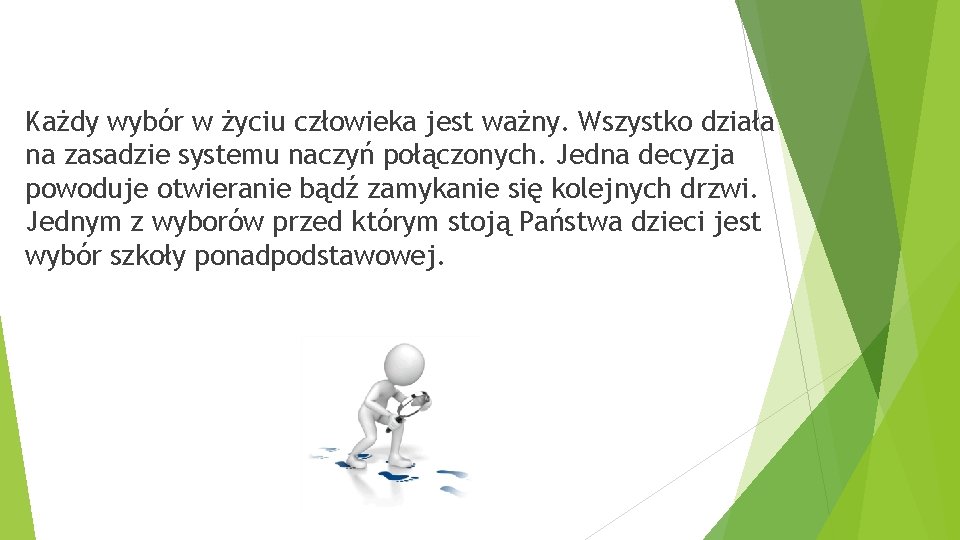 Każdy wybór w życiu człowieka jest ważny. Wszystko działa na zasadzie systemu naczyń połączonych.