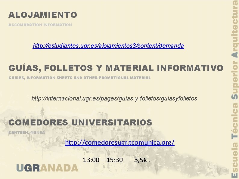 ALOJAMIENTO ACCOMODATION INFORMATION http: //estudiantes. ugr. es/alojamientos 3/content/demanda GUÍAS, FOLLETOS Y MATERIAL INFORMATIVO GUIDES,